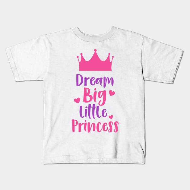 Dream Big Little Princess, Crown, Hearts Kids T-Shirt by Jelena Dunčević